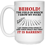 Behold! The field in which I grow my F mug - Gift for Birthday, Christmas - Funny mugs, Zero Fucks Given Funny Rude Coffee Mug Behold the Field In Whi 15Oz