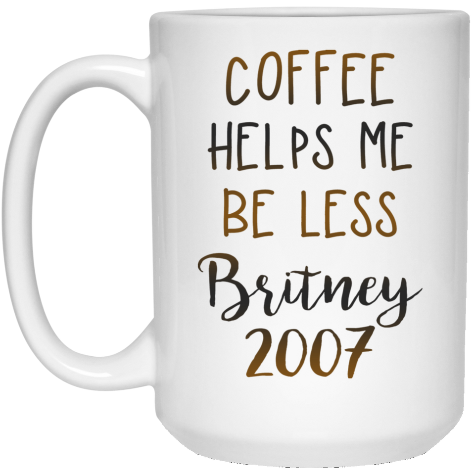 Jyotis - Coffee Helps Me Be Less Britney 2007 Coffee Mug, Funny Bad Day Coffee Mug, Motivational Mug, Gift for Her, Best Friend Gift 15Oz