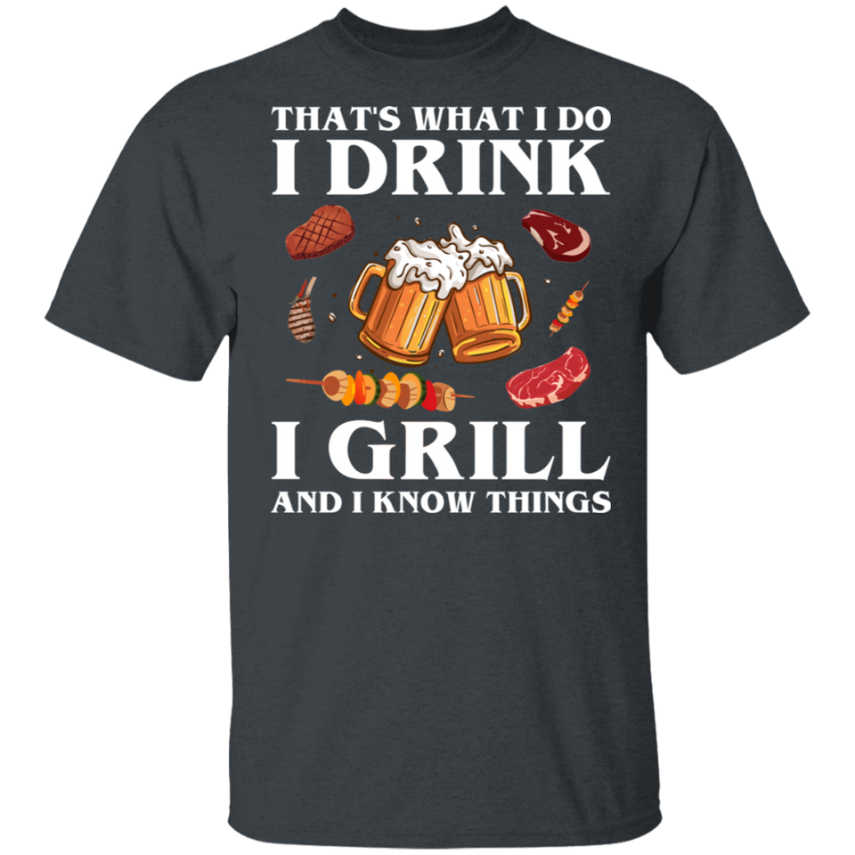That's What I Do Drink Grill and Know Things Shirt T-Shirt