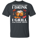 That's What I Do Drink Grill and Know Things Shirt T-Shirt