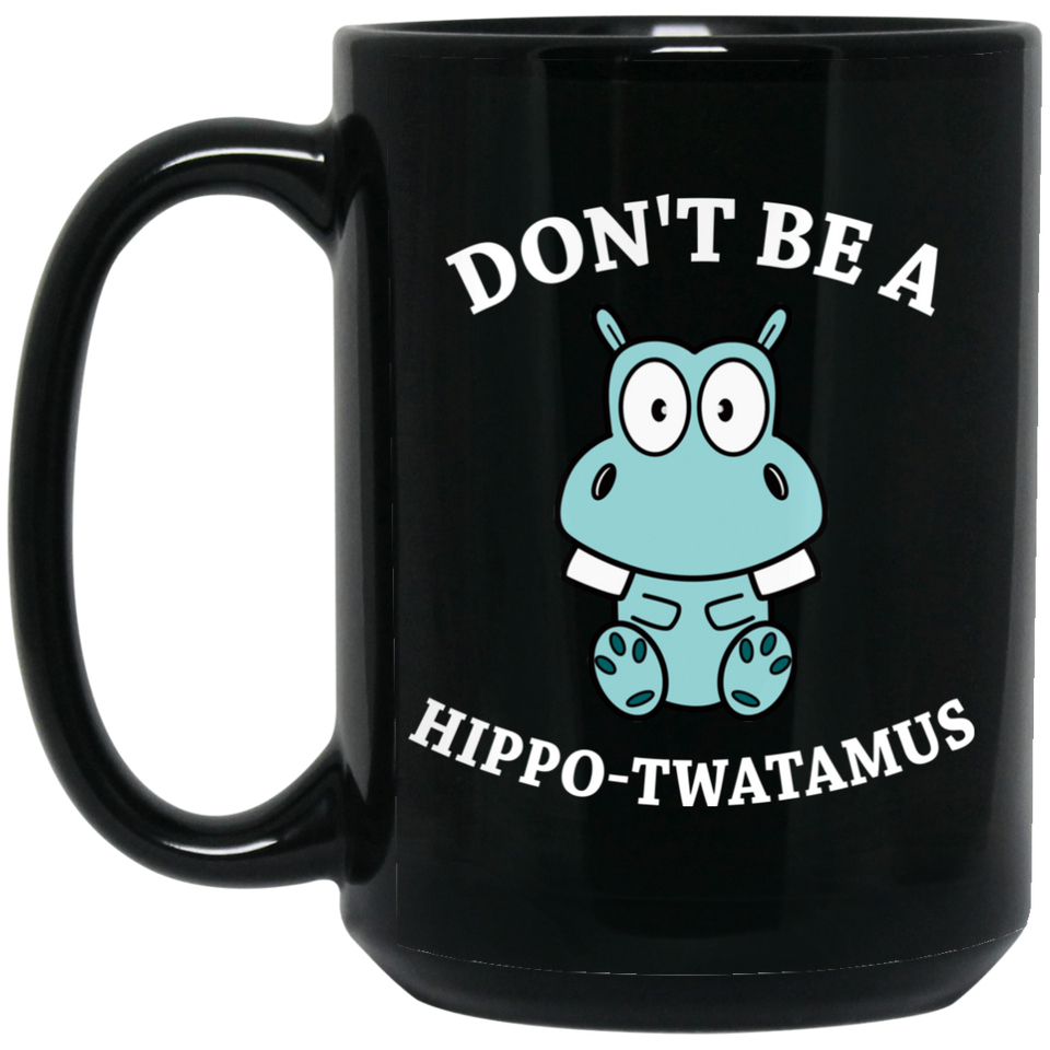 Jyotis - Don't be a Hippo, Twatamus Coffee Mug, Hippotwatamus Coffee Cup, Novelty Funny Coffee Mug, Unique Coffee Mug 15Oz Black