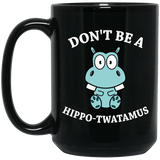 Jyotis - Don't be a Hippo, Twatamus Coffee Mug, Hippotwatamus Coffee Cup, Novelty Funny Coffee Mug, Unique Coffee Mug 15Oz Black
