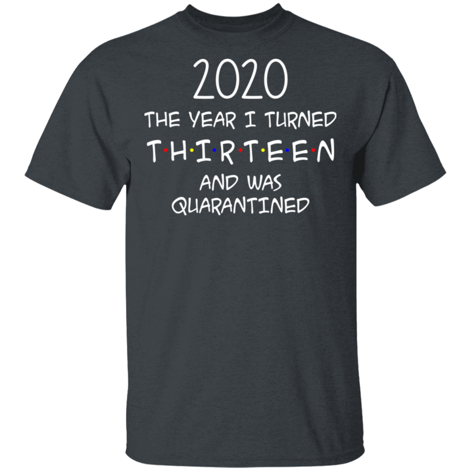 2020 The Year I Turned Thirteen and was Quarantined Shirt T-Shirt