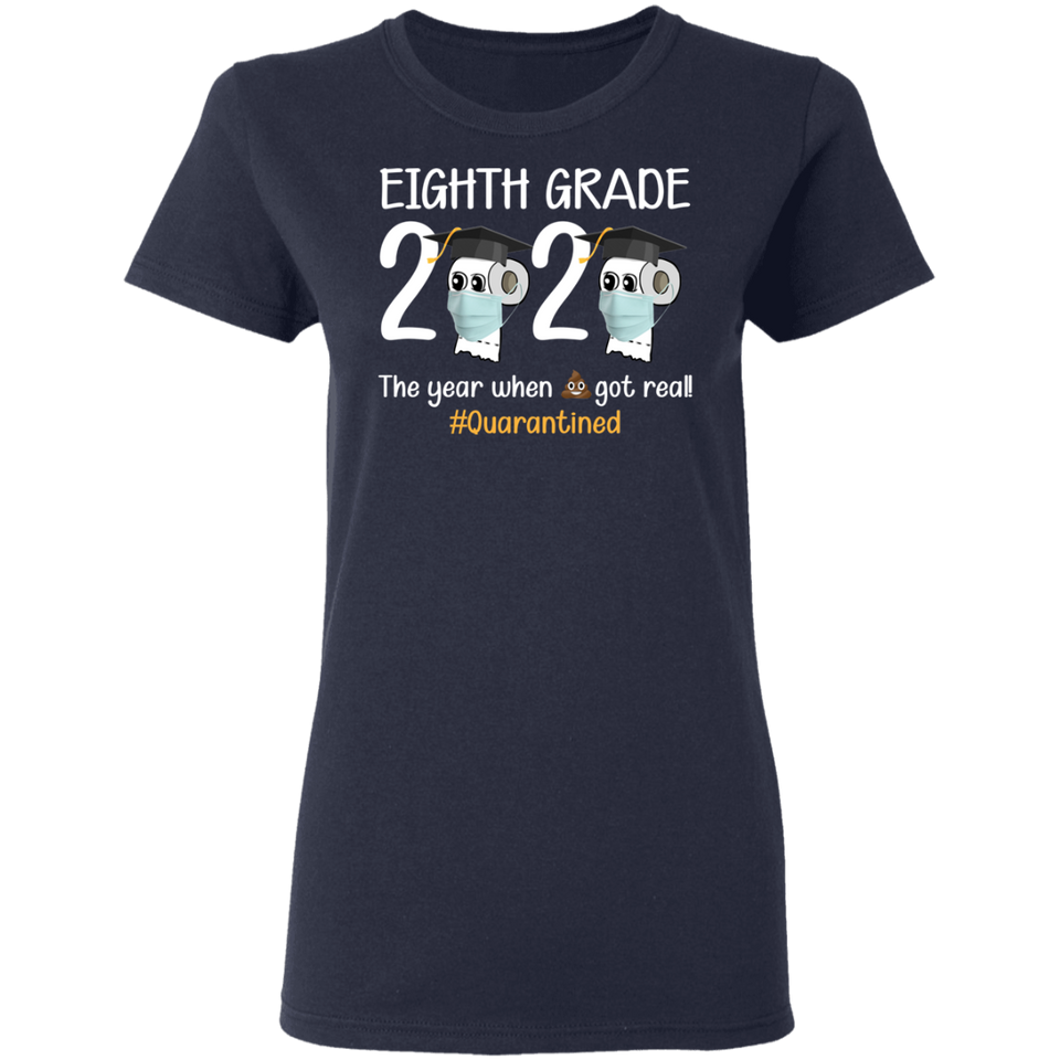 Eighth Grade The Year When Shit Got Real Quarantined Shirt T-Shirt Women