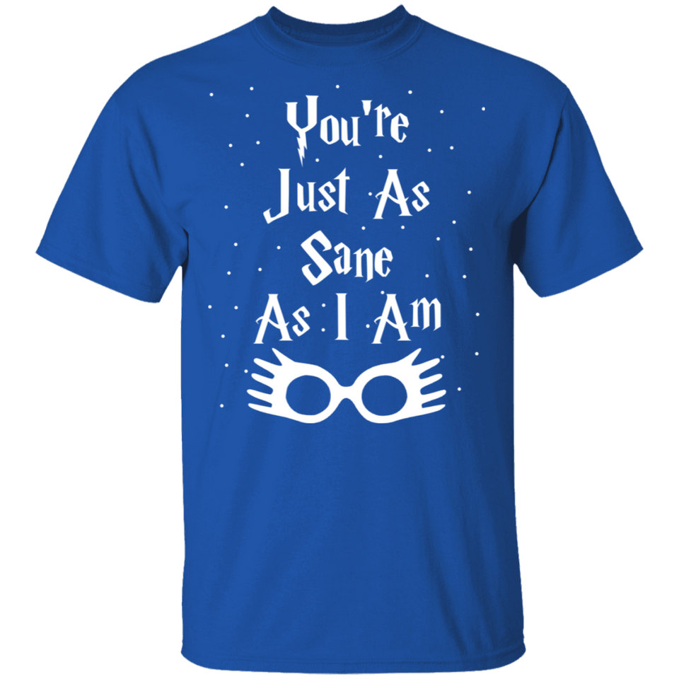 You're Just As Sane As I Am - G500 5.3 oz. T-Shirt