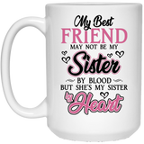 Jyotis - My Best Friend May Not Be My Sister By Blood, But She's My Sister By Heart Coffee Mug, She's My Sister By Heart Coffee Mug, Best Friend Day 15Oz