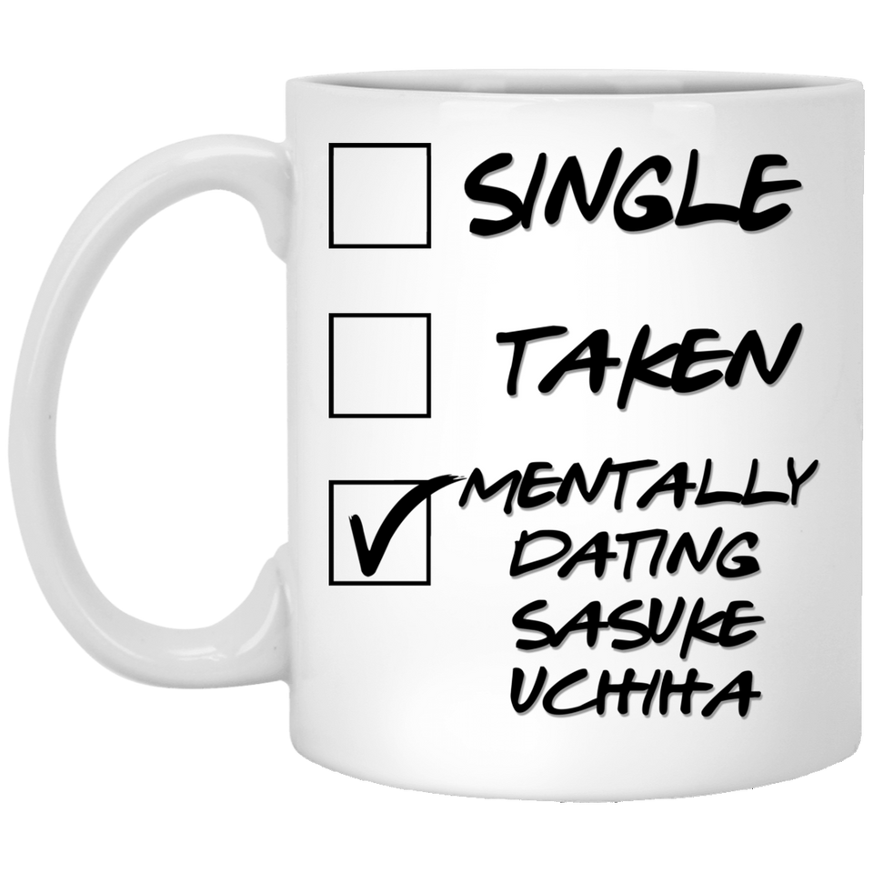 Single Taken Mentally Dating Sasuke Uchiha Coffee Mug, Funny Sasuke Uchiha Cosplay Costume Lover Mug. Ideal Novelty Gift for Naruto Fans Manga, Japanese Anime Lovers.