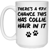 There's a 97% chance this has Collie hair in it Collie Owner Mug Coffee Tea Cup. Funny Dog Gifts For Women & Men. Dog Themed Present Dog Mom Dog Dad Dog Lover Men Girls Groomer 15oz