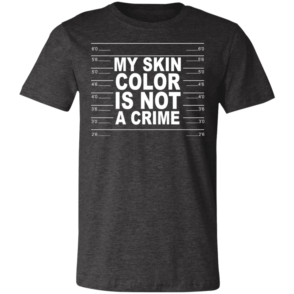 My Skin Color Is Not A Crime Tshirt 3001C Unisex Jersey Short-Sleeve T-Shirt