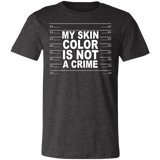 My Skin Color Is Not A Crime Tshirt 3001C Unisex Jersey Short-Sleeve T-Shirt