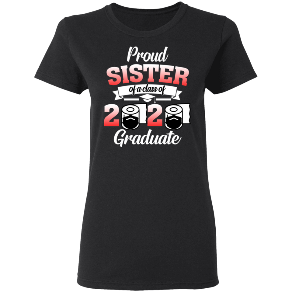 Proud Sister of A Class of 2020 Graduate T-Shirt Senior 2020 Quarantine