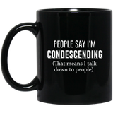 Jyotis - Funny Coffee Mug people say I'm condescending that means I talk down to people Funny cup Gift for all funny coffee cup best friend mug cup 11Oz