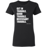 Get in Trouble Good Trouble Necessary Trouble John Lewis T-Shirt Dr. Lewis Gift Tee for Women G500L Ladies' 5.3 oz. T-Shirt