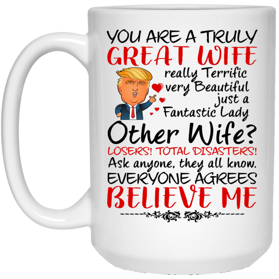 Wife Coffee Mug, Trump Mug for Great Wife, Donald Trump Gift for Wife from Husband for Birthday or Christmas, You Are A Truly Great Wife. Mothers Day Novelty Funny Coffee Mug, Unique Coffee Mug 15Oz