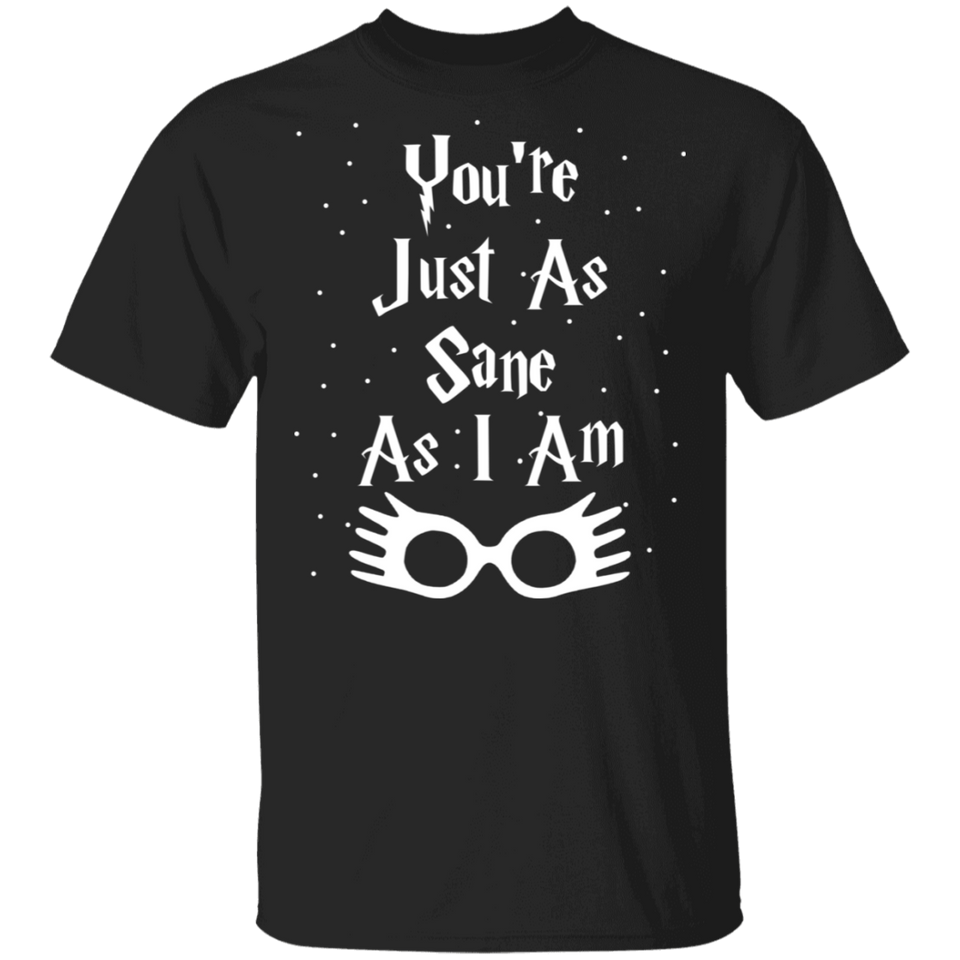 You're Just As Sane As I Am - G500 5.3 oz. T-Shirt