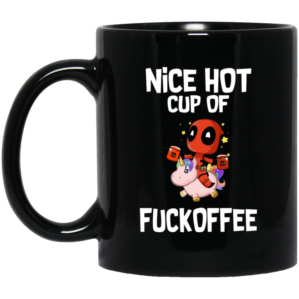NICE HOT CUP OF FUCKOFFEE Mug, DEADPOOL UNICORN Coffee Mug, Funny Gift Black Mug- BM11OZ 11 oz. Black Mug