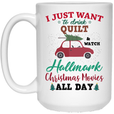 I Just Want To DRINK Quilt and Watch HALLMARK Christmas Movies All Day Coffee Mug, Flower Mug, Hallmark Movie Mug, Hallmark Chistmas Movies, Hallmark Christmas Movie Mug, Hallmark Movie Mug 15oz