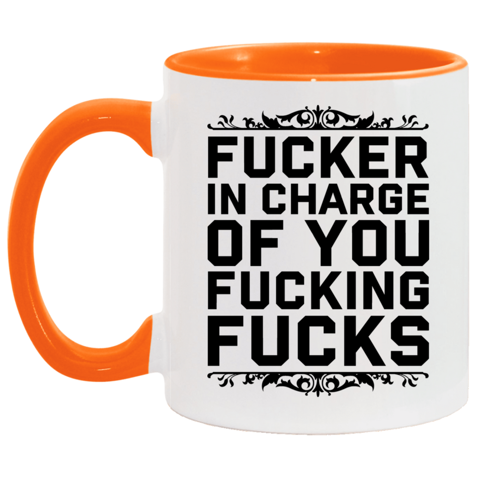 Fucker in Charge of You Fucking Fucks AM11OZ Accent Mug 6 colors