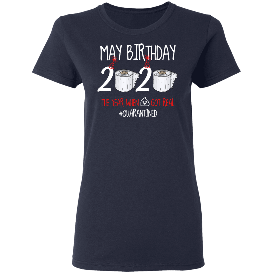 May Birthday Shirt, May Birthday 2020 The Year When Shit Got Real T-Shirt - Ladies