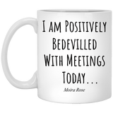 Moi-ra Rose Mug, Schitts Creek Gifts, I am Positively Bedevilled With Meetings Today, Moira R-o-s-e, Schitts Creek Mug, David- -r-o-s-e, Ew David Coffee Mug 11 Oz XP8434 11 oz. White Mug
