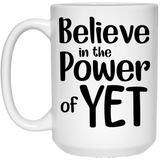 Power of Yet Coffee Mug, Growth Mindset Mug, I Believe in the Power of Yet, Teacher Mug, YET, First Day of School, Believe, Teachers Mindset 15Oz