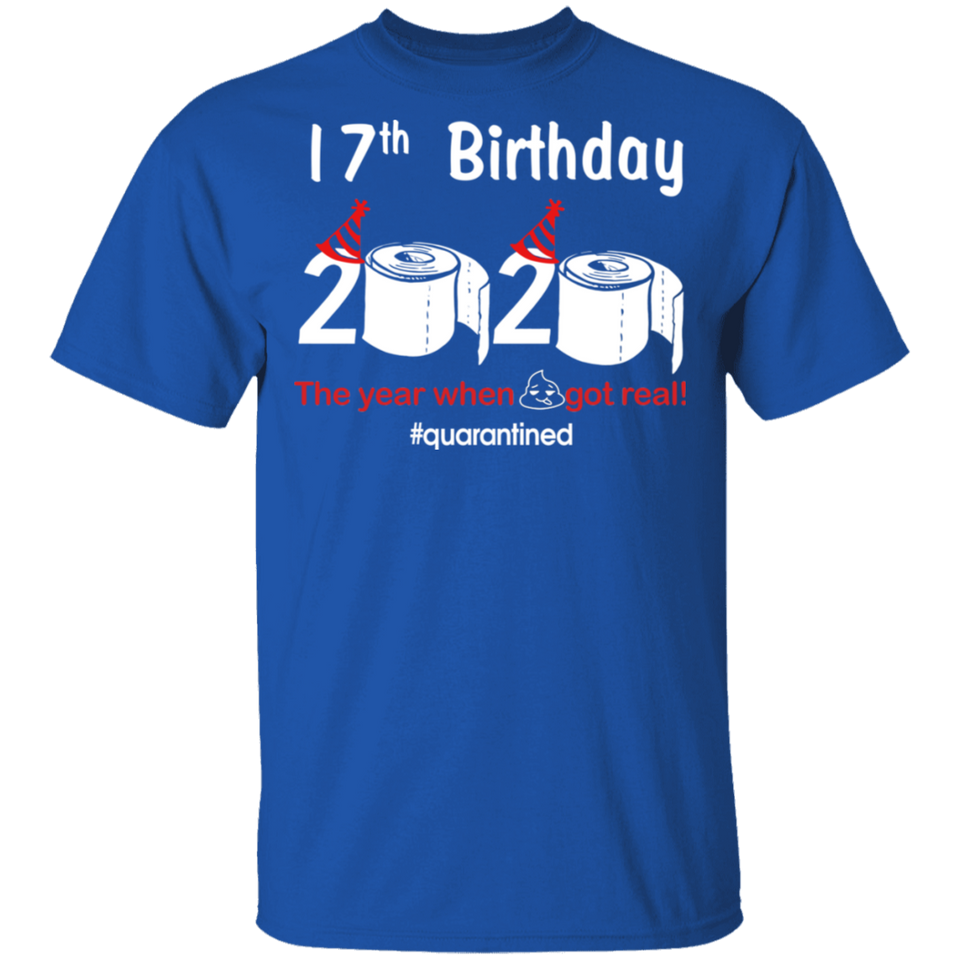 17th Birthday 2020 The Year When Shit Got Real Quarantined Shirt T-Shirt