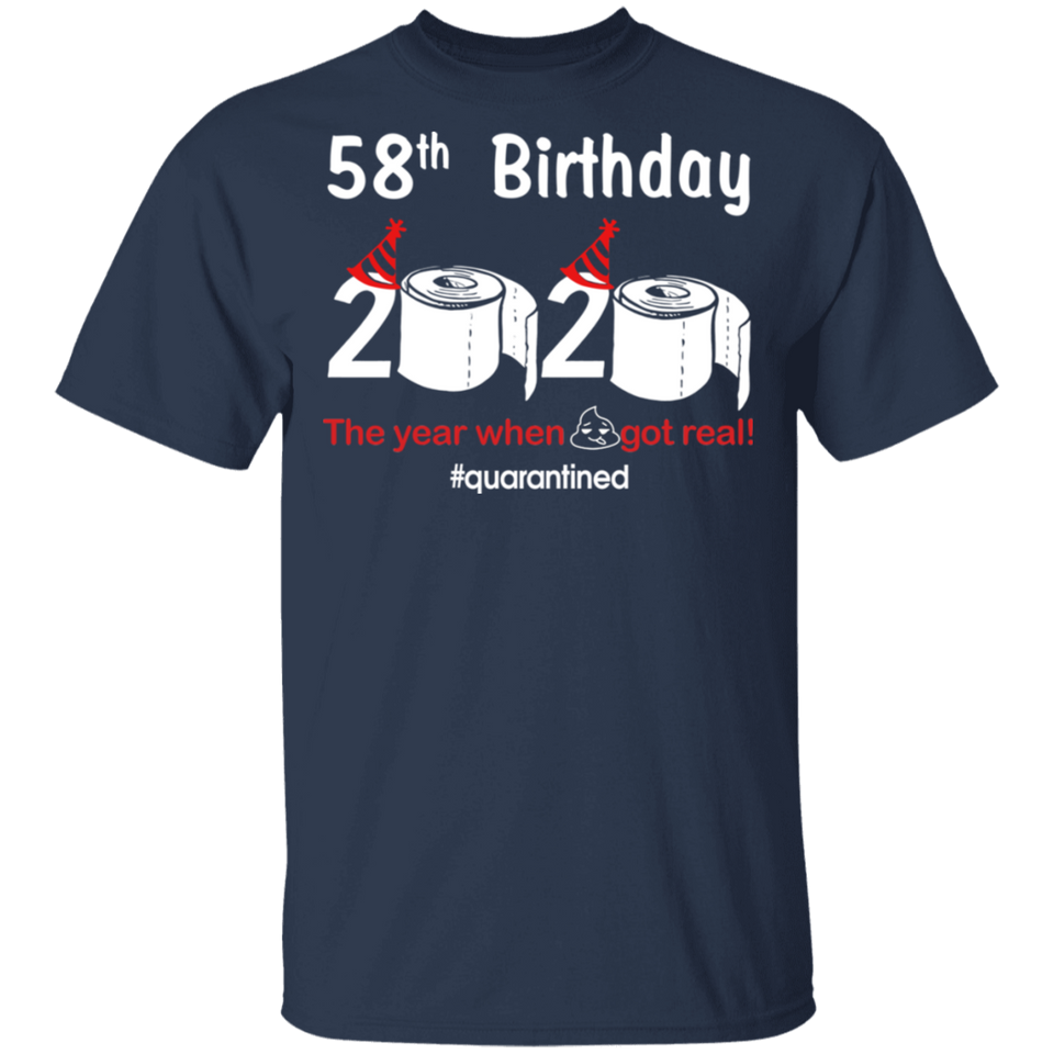 58th Birthday 2020 The Year When Shit Got Real Quarantined Shirt T-Shirt