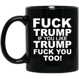 Fuck Trump If You Like Trump Fuck You Too Mug, Fuck Trump Mug, Anti Trump Mug, Fuck Trump, Donald Trump Coffee/Tea Ceramic Mug Coffee Mug 11oz