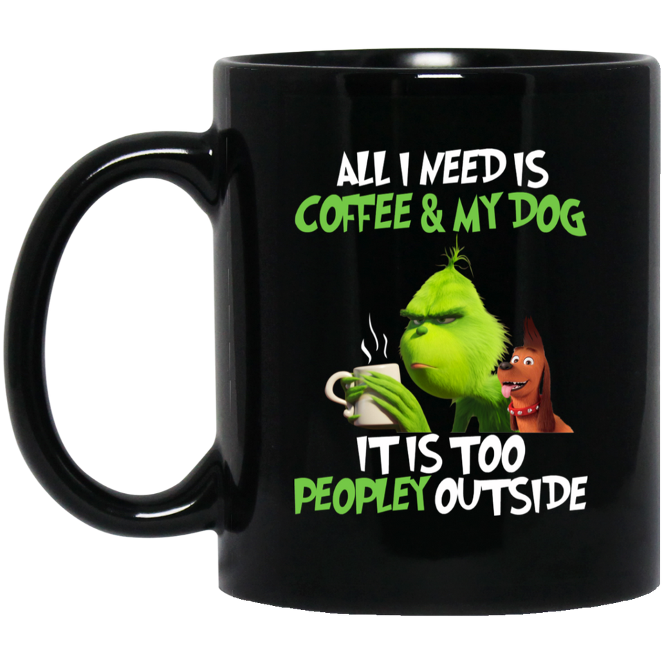 Grinch And Max All I Need Is Coffee And My Dog It Is Too Peopley Outside Coffee Mug Gift Coffee Mug 11OZ, All I Need Is Coffee And My Dog It Is Too Pe