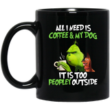 Grinch And Max All I Need Is Coffee And My Dog It Is Too Peopley Outside Coffee Mug Gift Coffee Mug 11OZ, All I Need Is Coffee And My Dog It Is Too Pe