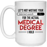 Doctor Gifts Mistake Your Internet Search for Medical Degree Gag Gift Coffee Mug Tea Cup, Novelty Coffee Mug - Unique Coffee Mug 15Oz