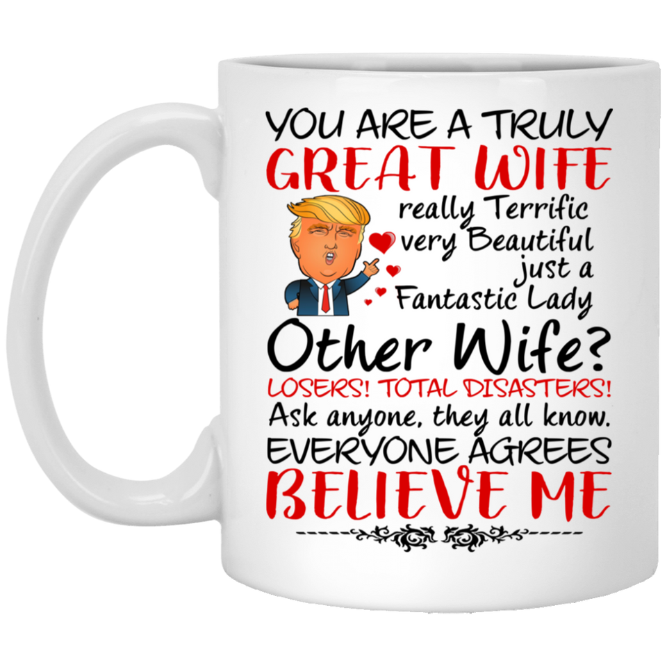 Wife Coffee Mug, Trump Mug for Great Wife, Donald Trump Gift for Wife from Husband for Birthday or Christmas, You Are A Truly Great Wife. Mothers Day Novelty Funny Coffee Mug, Unique Coffee Mug 11Oz
