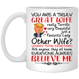 Wife Coffee Mug, Trump Mug for Great Wife, Donald Trump Gift for Wife from Husband for Birthday or Christmas, You Are A Truly Great Wife. Mothers Day Novelty Funny Coffee Mug, Unique Coffee Mug 11Oz