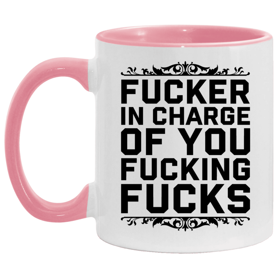 Fucker in Charge of You Fucking Fucks AM11OZ Accent Mug 6 colors