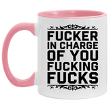 Fucker in Charge of You Fucking Fucks AM11OZ Accent Mug 6 colors
