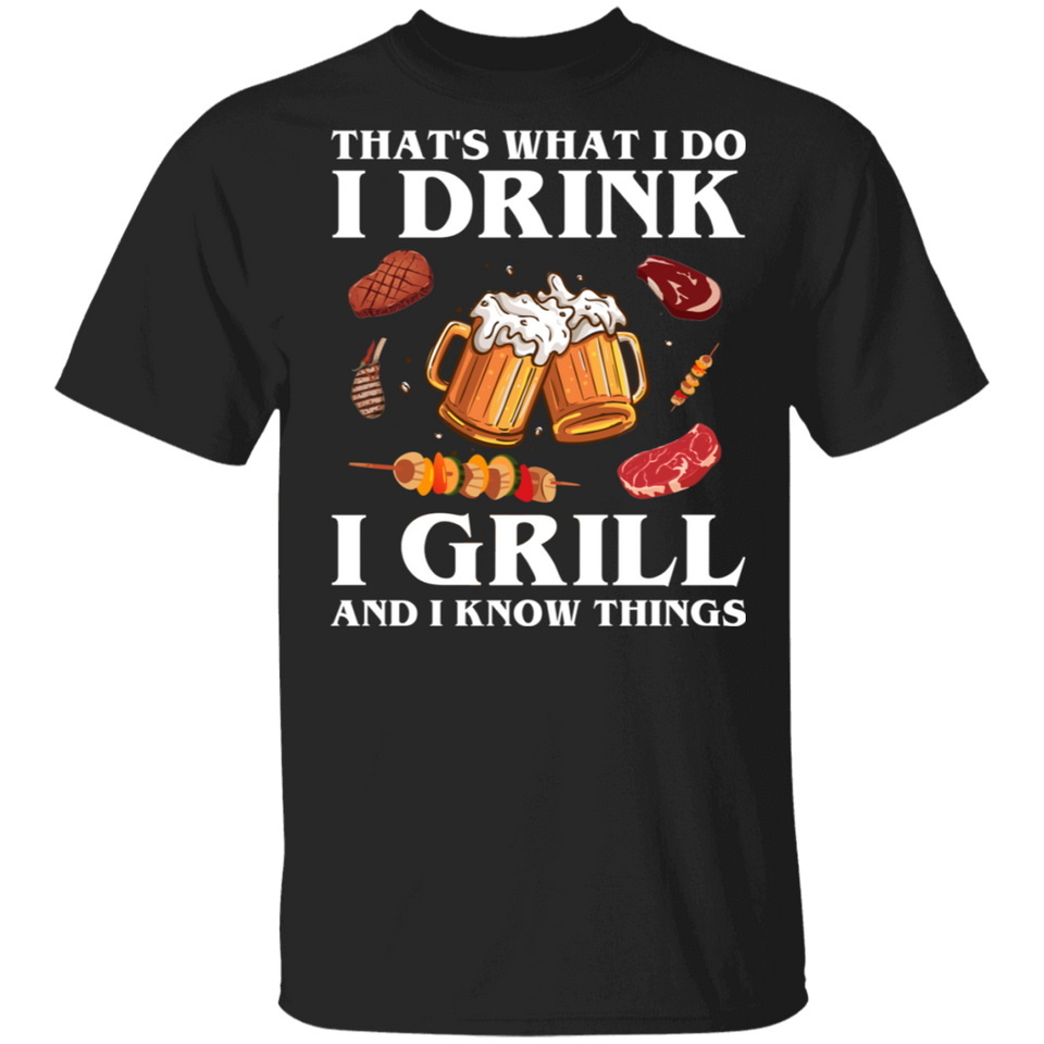 That's What I Do Drink Grill and Know Things Shirt T-Shirt