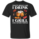 That's What I Do Drink Grill and Know Things Shirt T-Shirt