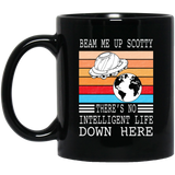 Beam Me Up Scotty Theres No Intelligent Life Down Here Mug Coffee Mug - BM11OZ 11 oz. Black Mug