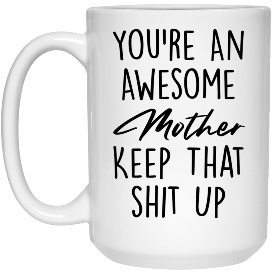 You Are A Truly Great Mom, Mom Mugs, Trump Mug Mom Gifts From Son Daughter, Funny Mom, Birthday Gift For Mother, Funny Donald Trump Mug Gift For Mother, Mother's Day Coffee Mug - you're an awesome mother keep that shit up - 15oz