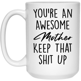 You Are A Truly Great Mom, Mom Mugs, Trump Mug Mom Gifts From Son Daughter, Funny Mom, Birthday Gift For Mother, Funny Donald Trump Mug Gift For Mother, Mother's Day Coffee Mug - you're an awesome mother keep that shit up - 15oz