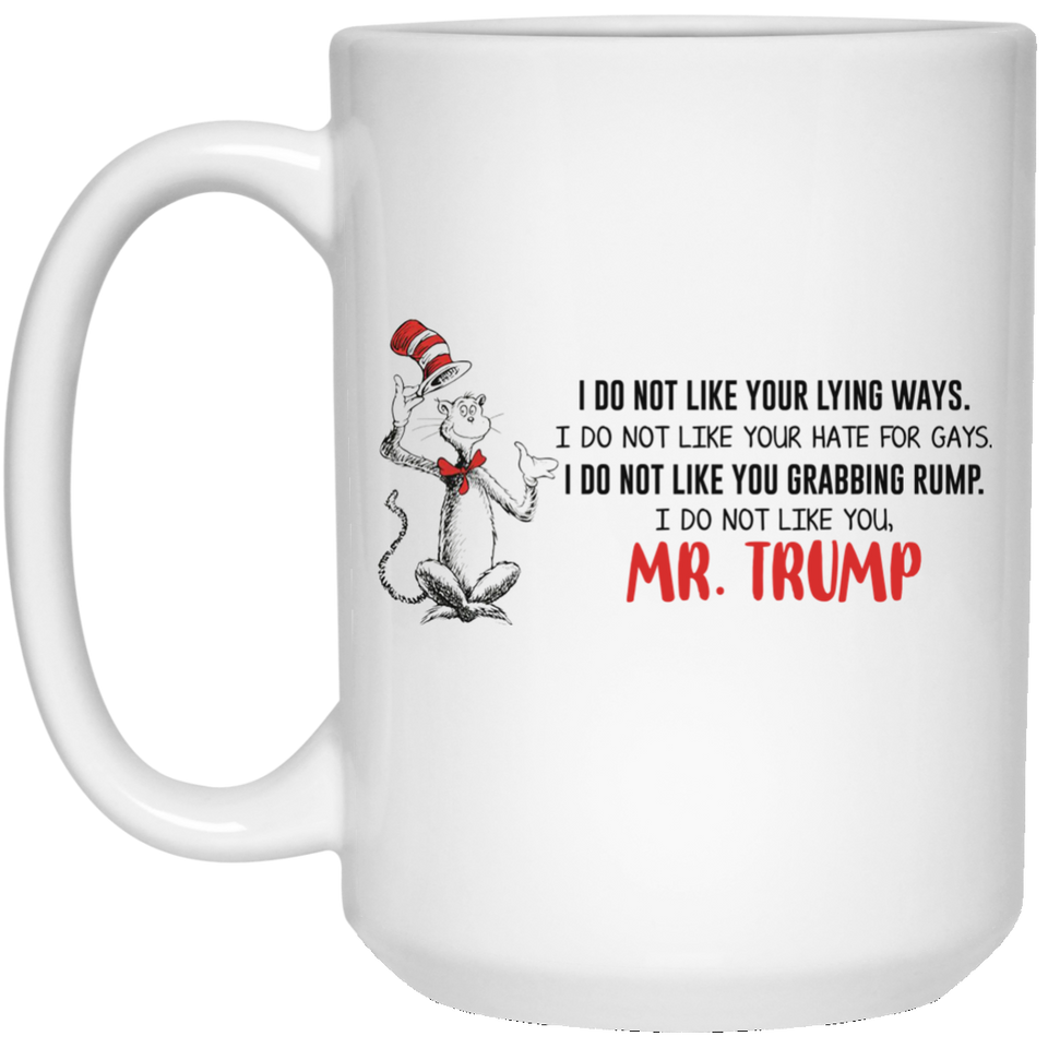 Jyotis - DR SUESS TRUMP MUG, Cat in the Hat Dr. Seuss - I DO NOT LIKE YOUR LYING WAYS HATE FOR GAYS 11 15 oz Coffee Drinking Cups Funny Anti-Trump Gifts for Resist Liberals Anti POTUS 45 Democrats