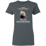 I Can't Stay at Home I'm A Healthcare Worker Shirt T-Shirt