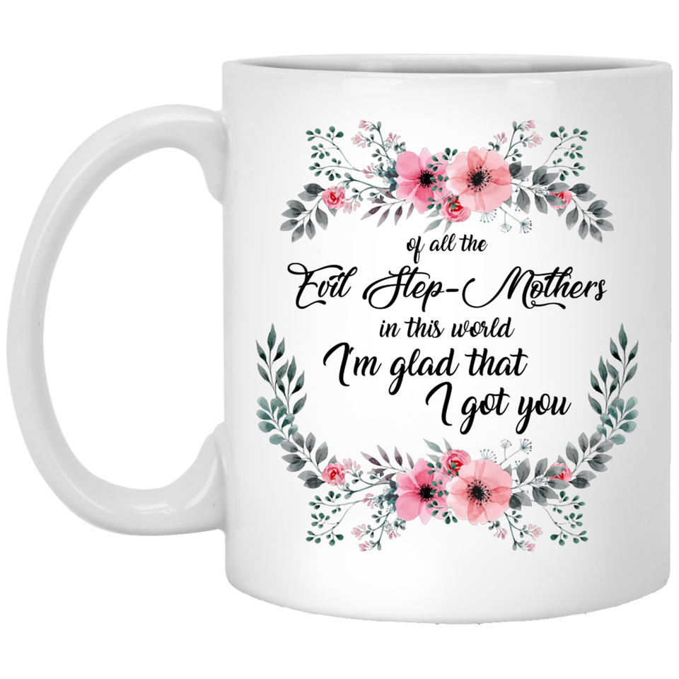 Jyotis - Of All the Evil Step Mothers I'm Glad I Got You - Stepmom Gifts Mothers Day Gifts for Stepmom Birthday Gifts for Stepmom 11oz