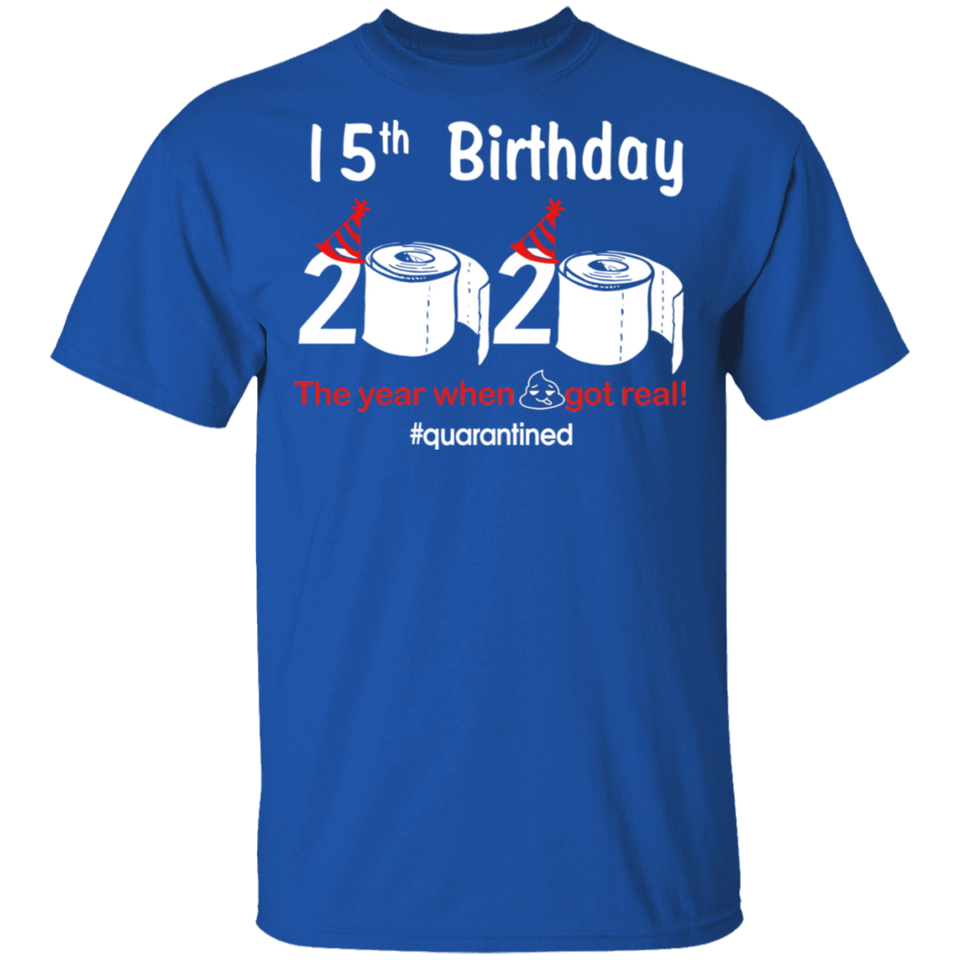15th Birthday 2020 The Year When Shit Got Real Quarantined Shirt T-Shirt