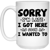 Funny Office Coffee Mug - I Hate Work Gifts - Sorry I'm Late I Got Here As Soon As I Wanted To Ceramic Coffee Cup  15Oz