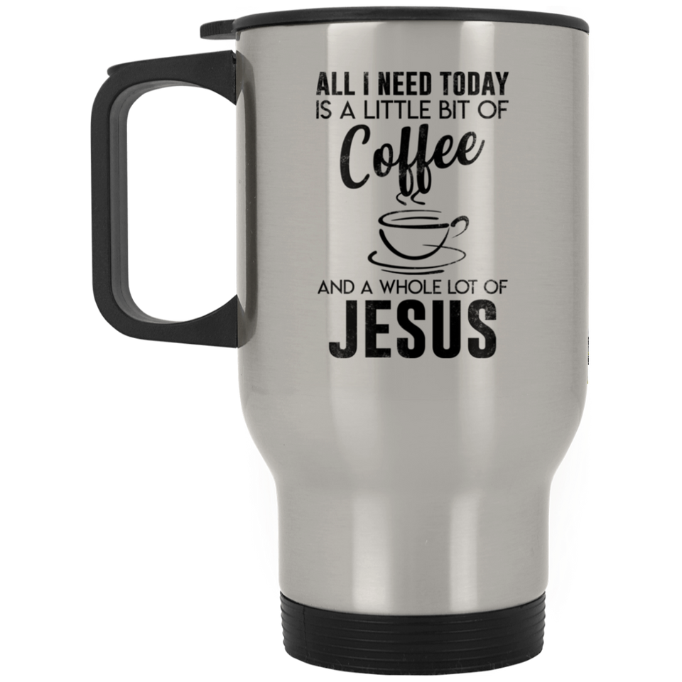 All I need Today Is A Little Bit Of Coffee And A Whole Lot Of Jesus - XP8400S Silver Stainless Travel Mug