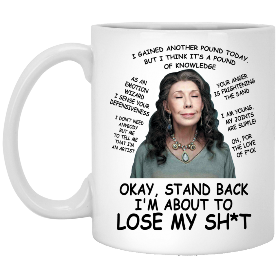 Okay Stand Back I'm About To Lose My Shit Coffee Mug Gift Frankie Bergstein Grace And Frankie 11oz, Grace and Frankie Okay Stand Back I'm About To Loo