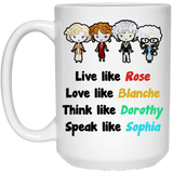 Funny Grandma Gift - Golden Girls Live Like Rose Dress Like Blanche Think Like Dorothy Speak Like Sophia Coffee Mug, Unique Coffee Mug, Novelty coffee 15oz