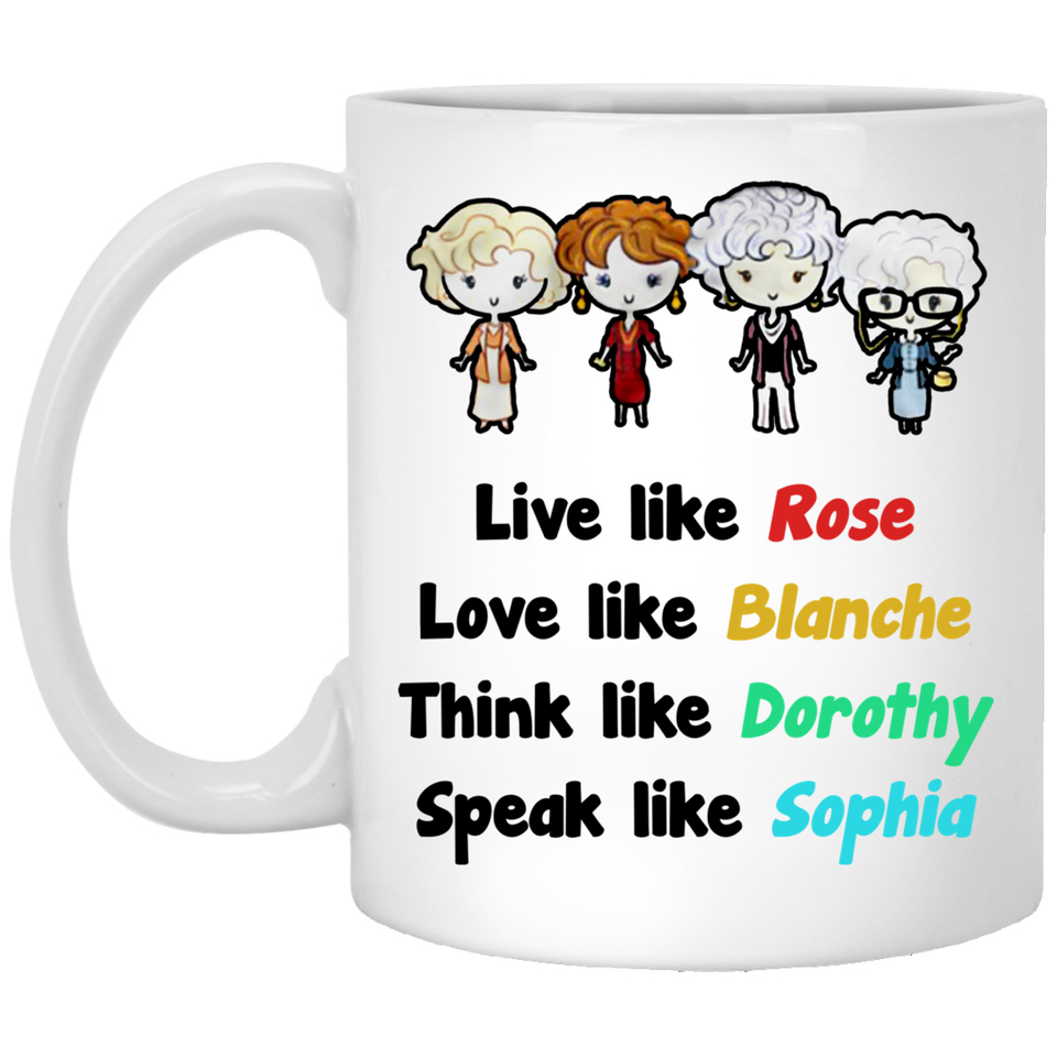 Funny Grandma Gift - Golden Girls Live Like Rose Dress Like Blanche Think Like Dorothy Speak Like Sophia Coffee Mug, Unique Coffee Mug, Novelty coffee mug 11Oz