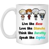 Funny Grandma Gift - Golden Girls Live Like Rose Dress Like Blanche Think Like Dorothy Speak Like Sophia Coffee Mug, Unique Coffee Mug, Novelty coffee mug 11Oz